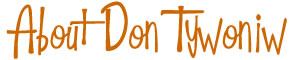About Don Tywoniw About Don Tywoniw